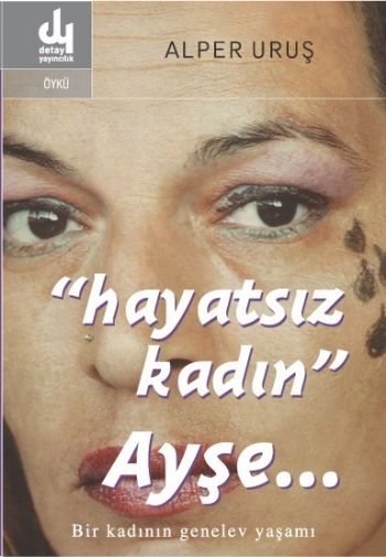 "Hayatsız Kadın" Ayşe...-Bir Kadının Genelev Yaşam