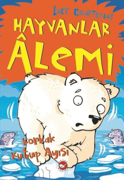 Hayvanlar Alemi (5. Kitap) - Korkak Kutup Ayısı Lucy Courtenay