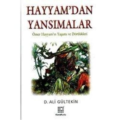 Hayyam’dan Yansımalar Ömer Hayyam’ın Yaşamı ve Dörtlükleri