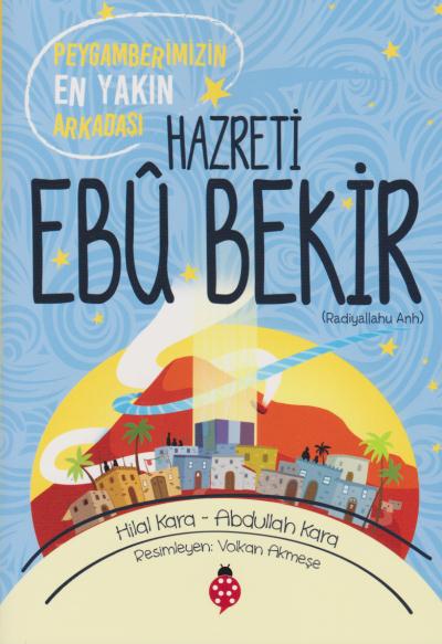 Hazreti Ebu Bekir Peygamberimizin En Yakın Arkadaşı-Dört Halife