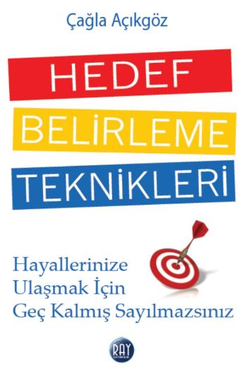 Hedef Belirleme Teknikleri Hedeflerinize Ulaşmak İçin Geç Kalmış Sayılmazsınız