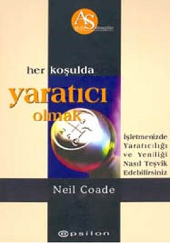 Her Koşulda Yaratıcı Olmak İşletmenizde Yaratıcılığı ve Yeniliği Nasıl Teşvik Edebilirsiniz