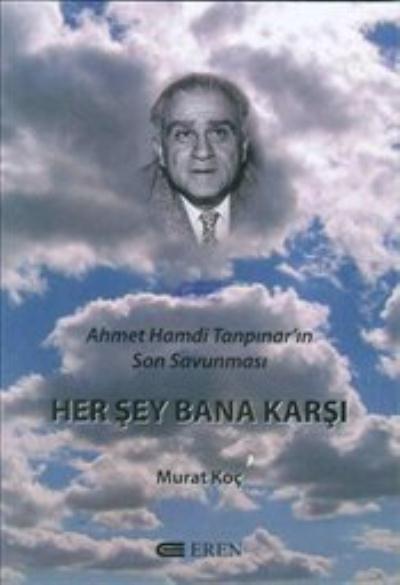 Her Şey Bana Karşı-Ahmet Hamdi Tanpınar'ın Son Savunması