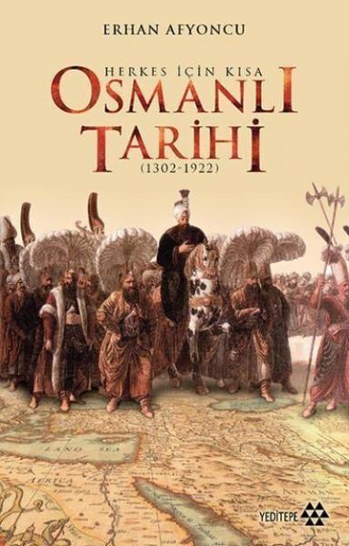 Herkes İçin Kısa Osmanlı Tarihi 1302-1922 (Ciltli)