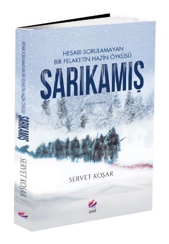 Hesabı Sorulamayan Bir Felaketin Hazin Öyküsü Sarıkamış Servet Koşar