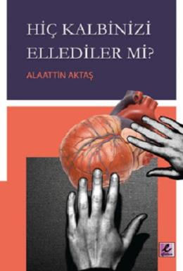 Hiç Kalbinizi Ellediler mi