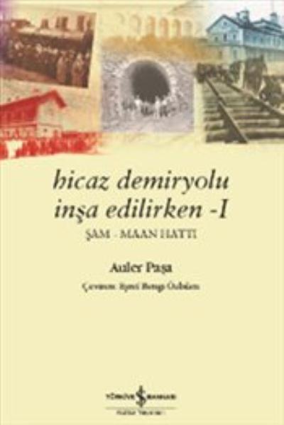 Hicaz Demiryolu İnşa Edilirken -1 Auler Paşa