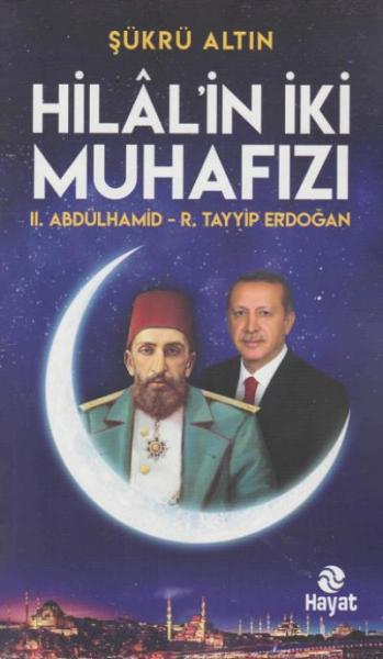Hilal'in İki Muhafızı 2. Abdülhamid - R.Tayyip Erdoğan Şükrü Altın