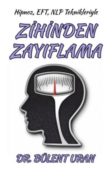 Hipnoz, EFT, NLP Teknikleriyle Zihinden Zayıflama Bülent Uran