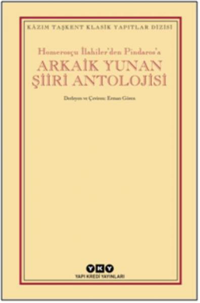 Homerosçu İlahiler’den Pindaros’a - Arkaik Yunan Şiiri Antolojisi