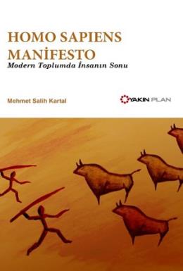 Homo Sapiens Manifesto - Modern Toplumda İnsanın Sonu Mehmet Salih Kar