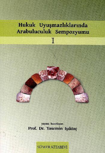 Hukuk Uyuşmazlıklarında Arabuluculuk Sempozyumu I Yasemin Işıktaç