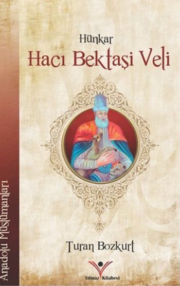 Hünkar Hacı Bektaşi Veli-Anadolu Müslümanları Turan Bozkurt