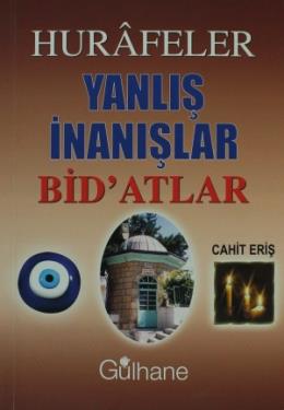 Hurafeler, Yanlış İnanışlar, Bid’atlar