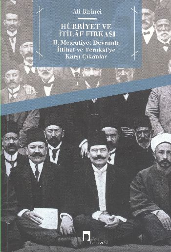 Hürriyet ve İttilaf Fırkası "II. Meşrutiyet Devrinde İttihat ve Terakki'ye Karşı Çıkanlar"