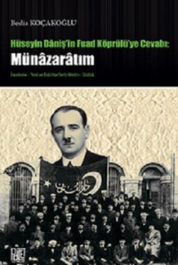 Hüseyin Daniş'in Fuad Köprülü'ye Cevabı: Münazaratım Bedia Koçakoğlu