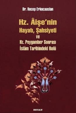 Hz. Aişenin Hayatı,Şahsiyeti ve Hz. Peygamber Sonrası İslam Tarihindek