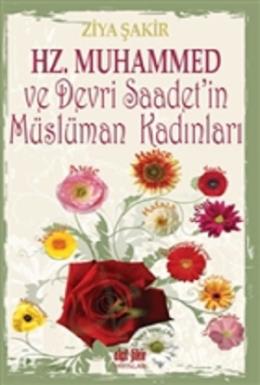 Hz. Muhammed ve Devri Saadet'in Müslüman Kadınları Ziya Şakir