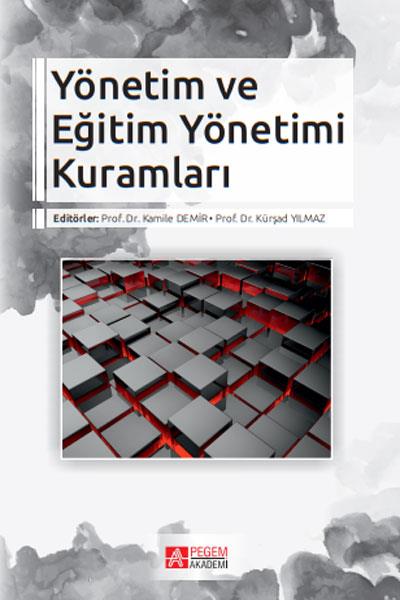 İADESİZ - Yönetim ve Eğitim Yönetimi Kuramları Kamile Demir-Kürşad Yıl