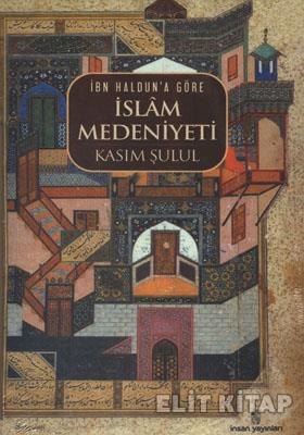 İbn Haldun’a Göre İslam Medeniyeti