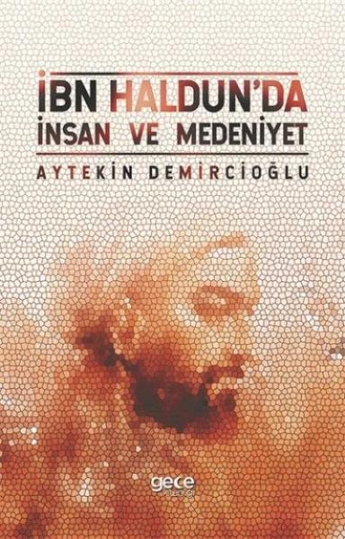 İbn Haldun'da İnsan ve Medeniyet Aytekin Demircioğlu