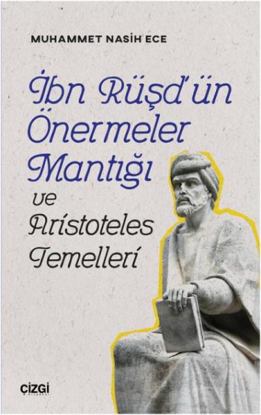 İbn Rüşdün Önermeler Mantığı ve Aristoteles Temelleri Muhammet Nasih E