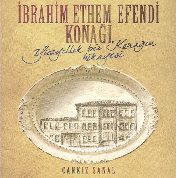 İbrahim Ethem Efendi Konağı - Yüz Yıllık Bir Konağın Hikayesi