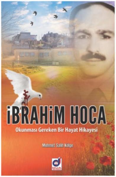 İbrahim Hoca-Okunması Gereken Bir Hayat Hikayesi Mehmet Salih Kölge