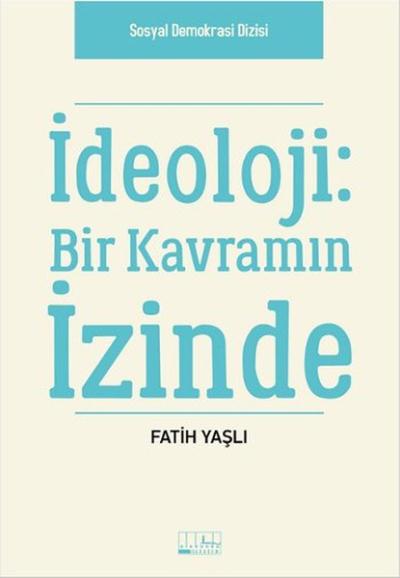 İdeoloji Bir Kavramın İzinde Fatih Yaşlı