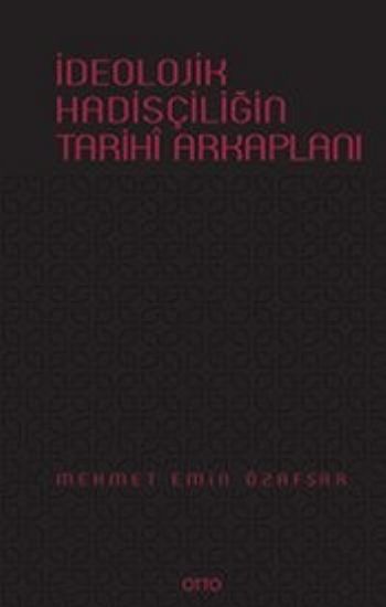 İdeolojik Hadisçiliğin Tarihi Arkapanı