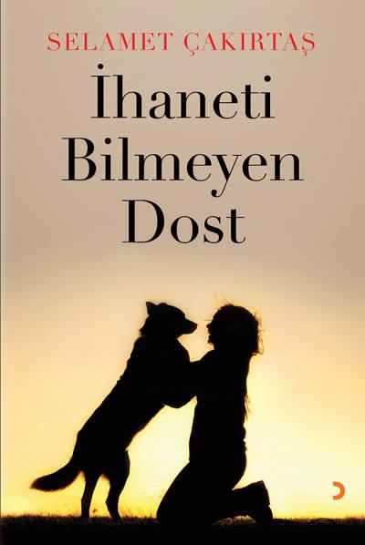 İhaneti Bilmeyen Dost Selamet Çakırtaş