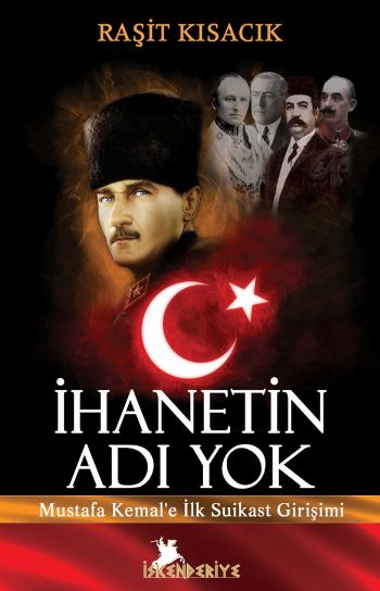 İhanetin Adı Yok-Mustafa Kemale İlk Suikast %17 indirimli Raşit Kısacı