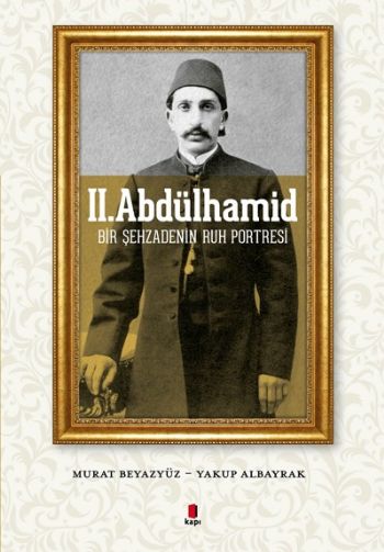 II. Abdülhamid Bir Şehzadenin Ruh Portresi