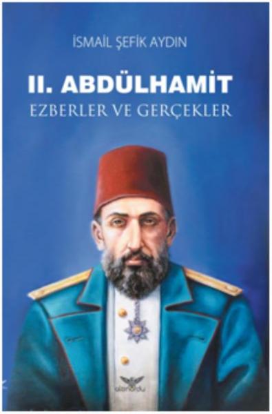 II. Abdülhamit Ezberler ve Gerçekler İsmail Şefik Aydın