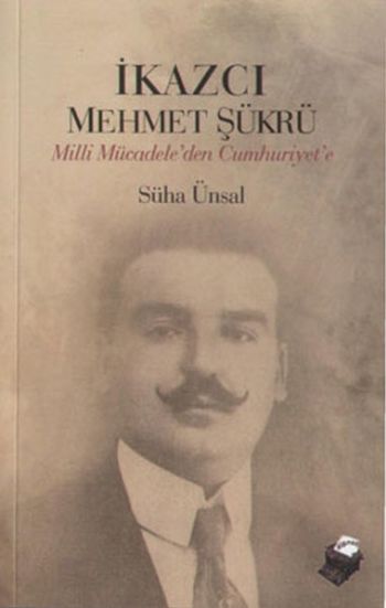 İkazcı Mehmet Şükrü Milli Mücadeleden Cumhuriyete %17 indirimli Süha Ü