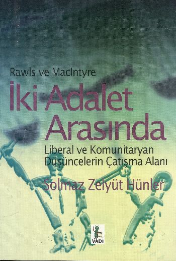 İki Adalet Arasında (Liberal ve Komunitaryan Düşüncelerin Çatışma Alanı)