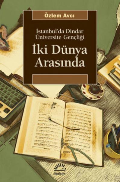 İki Dünya Arasında-İstanbul'da Dindar Üniversite Gençliği Özlem Avcı