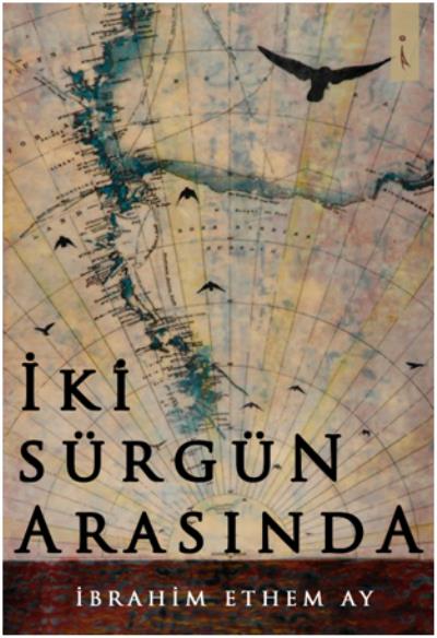 İki Sürgün Arasında İbrahim Ethem Ay