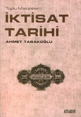 Toplu Makaleler-I İktisat Tarihi Ahmet Tabakoğlu
