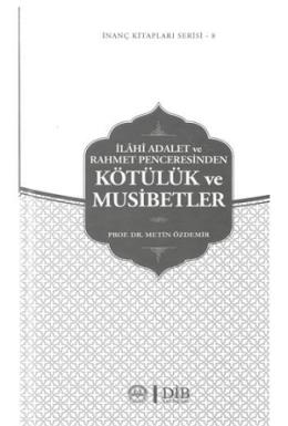 İlahi Adalet ve Rahmet Penceresinden Kötülük ve Musibetler