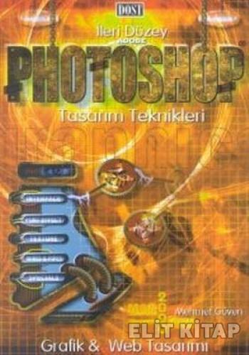 İleri Düzey Adobe Photoshop Tasarım Teknikleri Grafik ve Web Tasarımı Macintosh & Windows