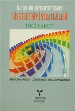 İletişim Bilimi Perspektifinden Risk İletişimi Stratejileri İnci Yakut