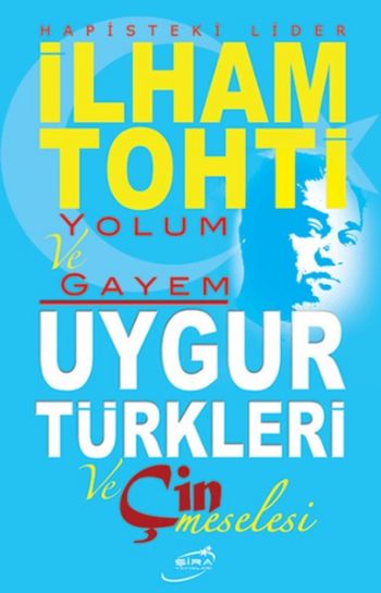 İlham Tohti Yolum ve Gayem Uygur Türkleri ve Çin Meselesi
