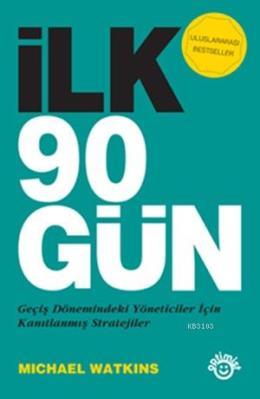 İlk 90 Gün Geçiş Dönemindeki Yöneticiler için Kanıtlanmış Stratejiler