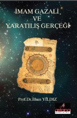 İmam Gazali ve Yaratılış Gerçeği İlhan Yıldız