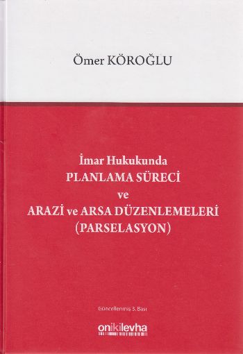 İmar Hukukunda Planlama Süreci Arazi ve Arsa Düzenlemeleri Ömer Köroğl