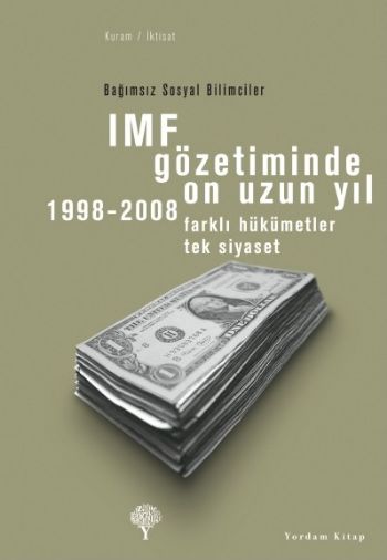 IMF Gözetiminde On Uzun Yıl 1998-2008 Farklı Hüküm