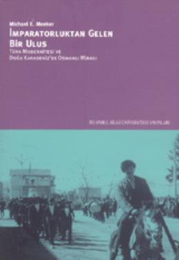 İmparatorluktan Gelen Bir Ulus Türk Modernitesi ve Doğu Karadeniz’de Osmanlı Mirası