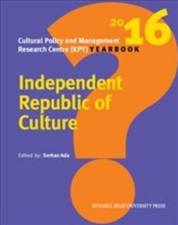 Independent Republic Of Culture - Cultural Policy And Management Research Centre (Kpy) Yearbook
