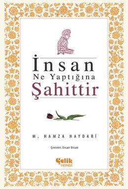 İnsan Ne Yaptığına Şahittir M. Hamza Haydari